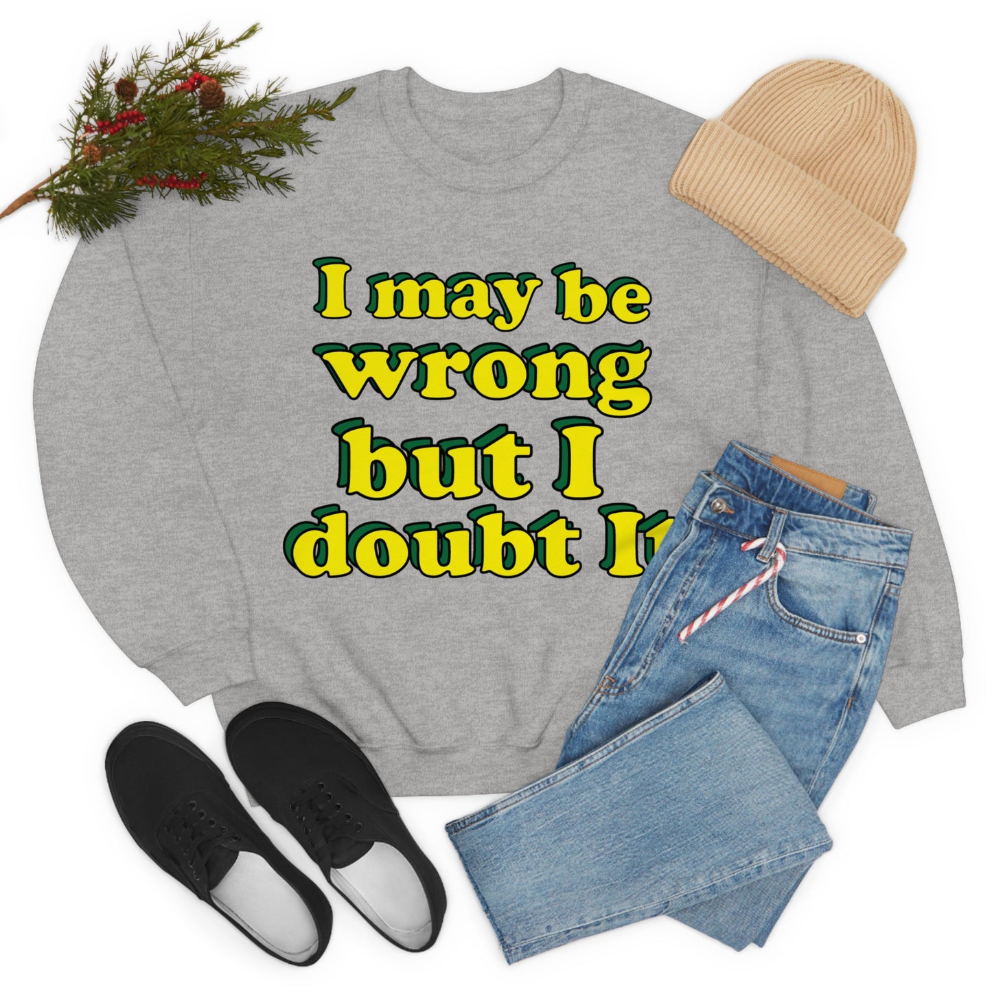 I doubt I'm wrong Crewneck Sweatshirt