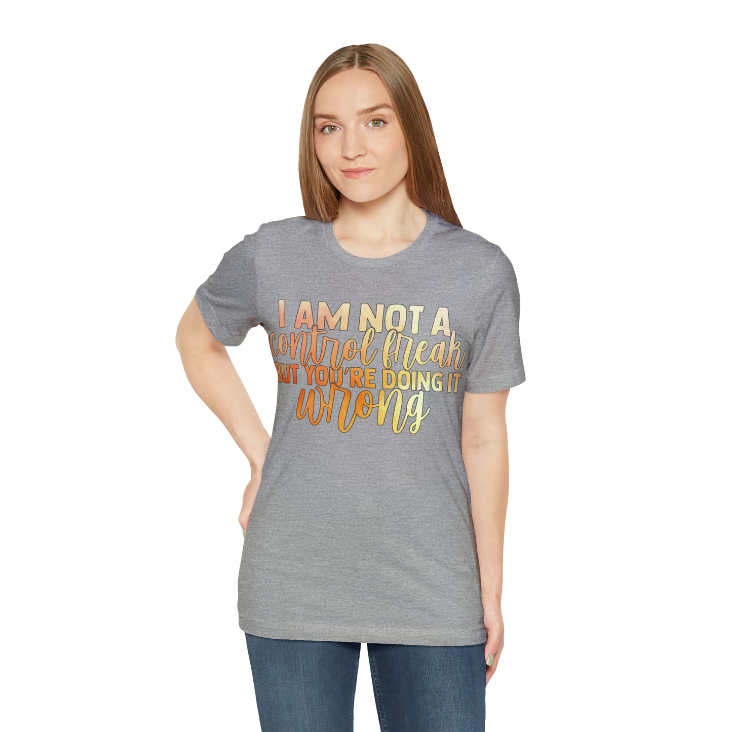 I Am Not A Control Freak But You're Doing It Wrong T-Shirt