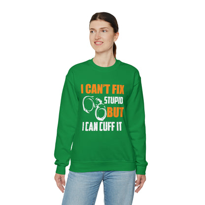 I can't fix stupid but I can cuff it Crewneck Sweatshirt