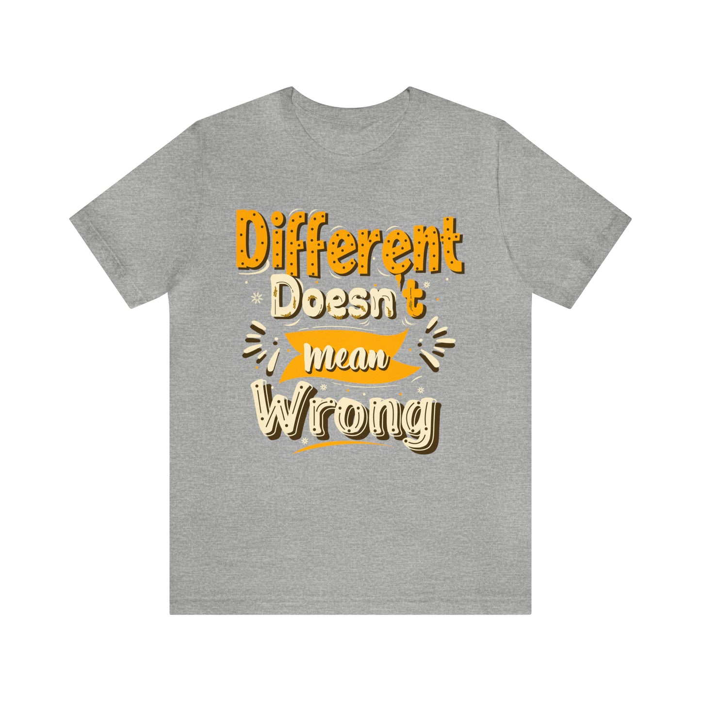 Different Doesn't Mean Wrong T-Shirt