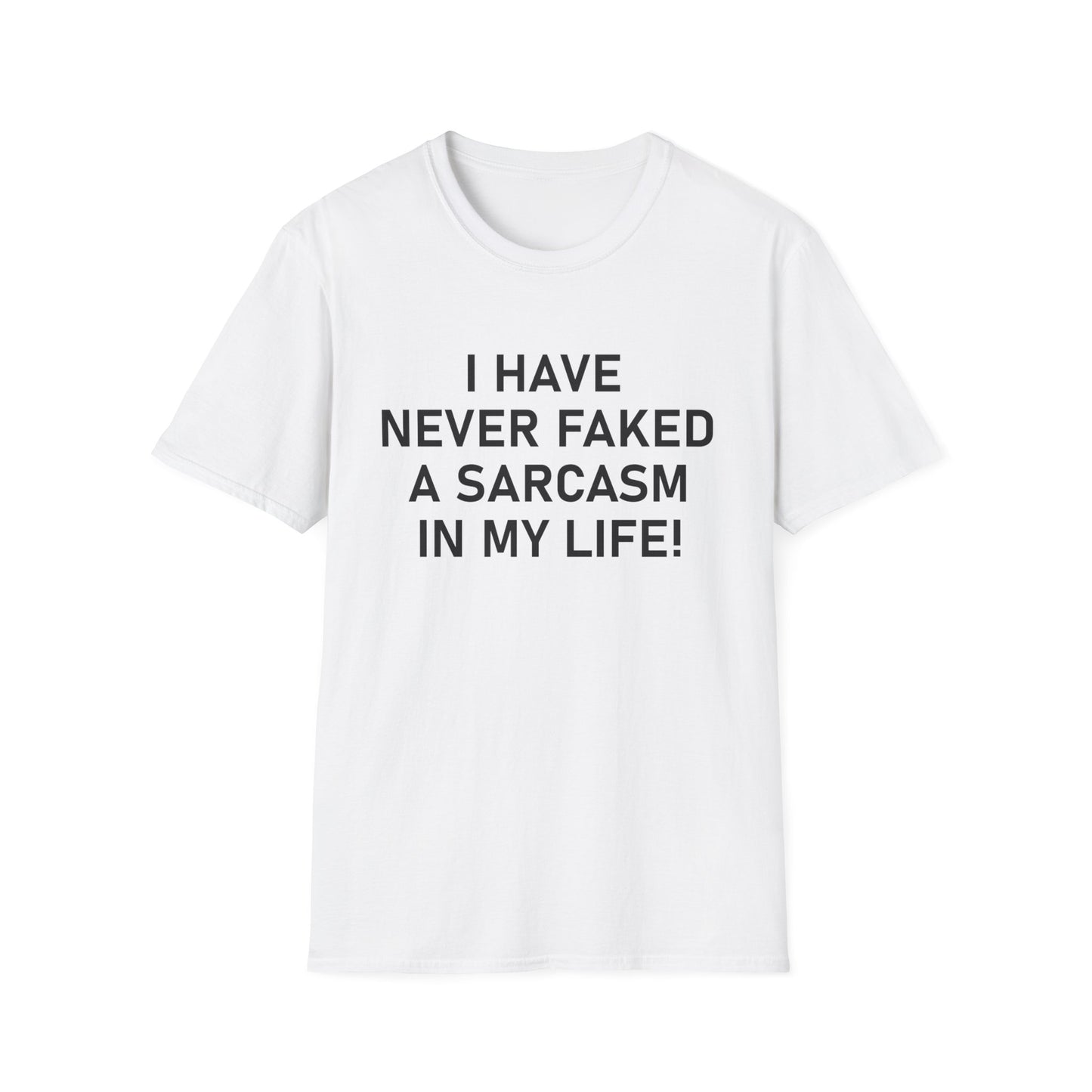 I have never faked a sarcasm T-Shirt