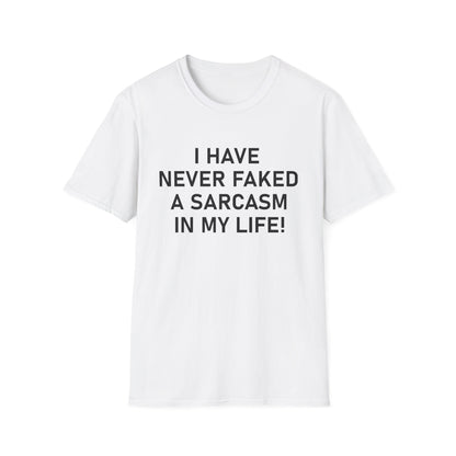 I have never faked a sarcasm T-Shirt