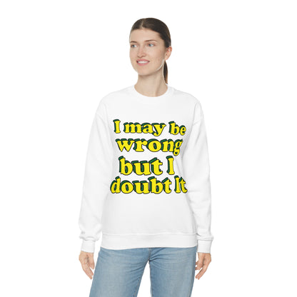 I doubt I'm wrong Crewneck Sweatshirt