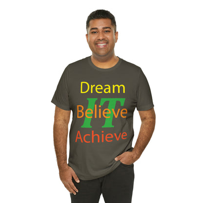 Dream It Believe It Achieve It T-Shirt