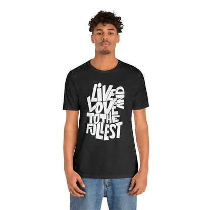 Live and love to the fullest T-Shirt