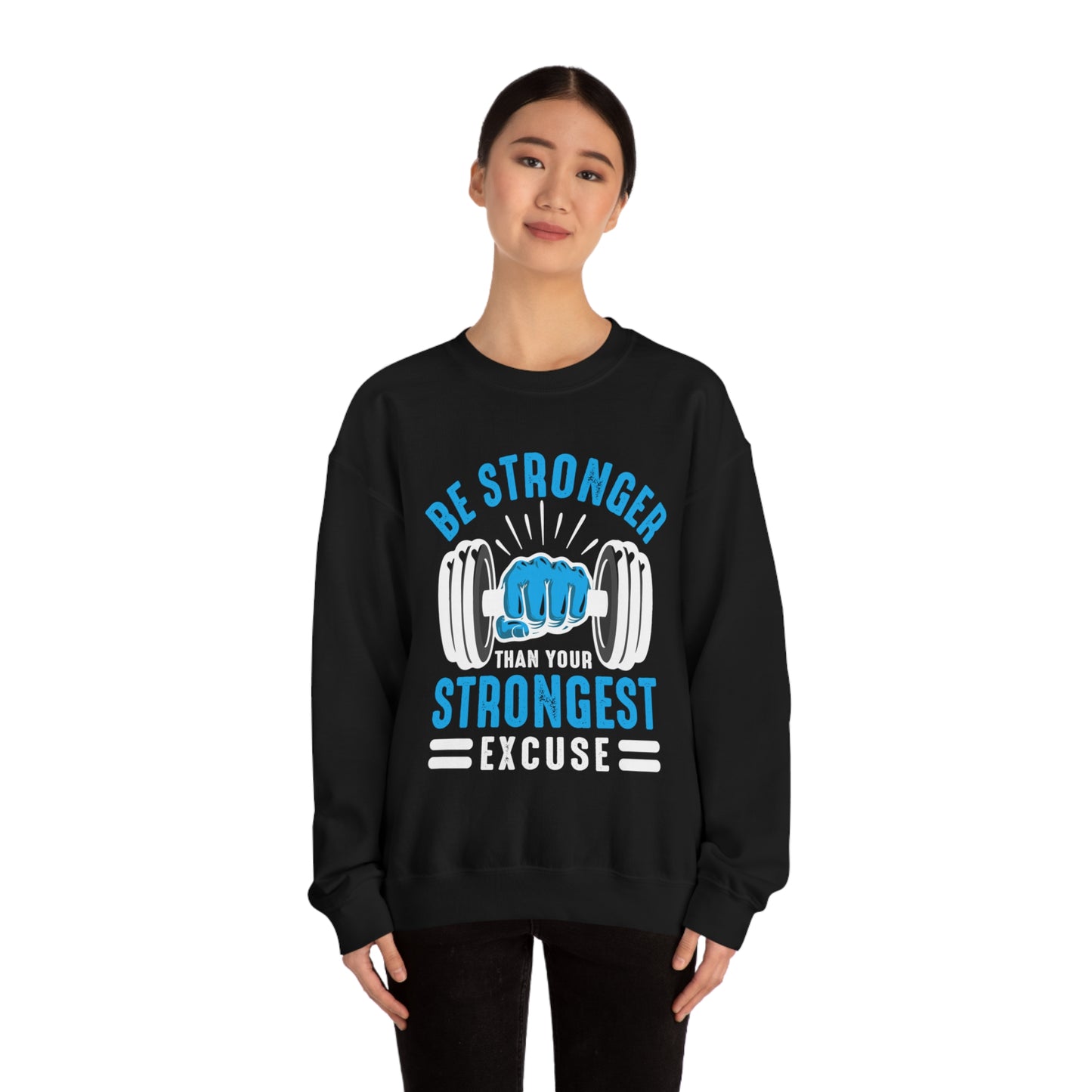 Be Stronger Than Your Strongest Excuse Crewneck Sweatshirt