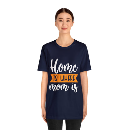 Home is where mom is T-Shirt