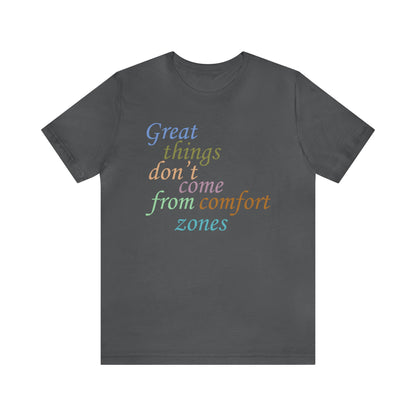 Great things don't come from comfort zone T-Shirt