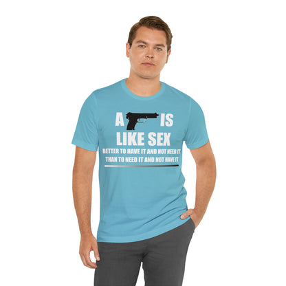 A Gun is Like Sex T-Shirt