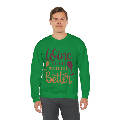 Wine a little it will make you feel better Crewneck Sweatshirt