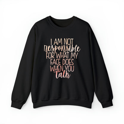 I Am Not Responsible For What My Face Does When You Talk Crewneck Sweatshirt