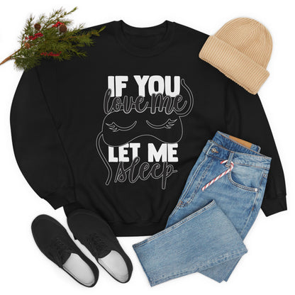 If You Love Me Let Me Sleep Crewneck Sweatshirt