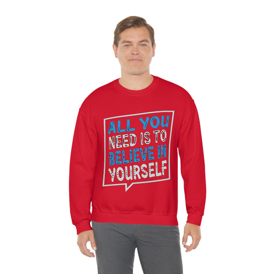 All You Need is To Believe In Yourself Crewneck Sweatshirt