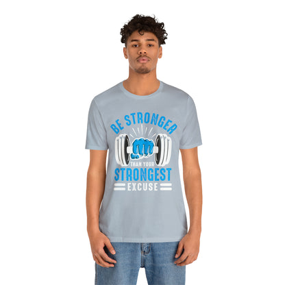 Be Stronger Than Your Strongest Excuse T-Shirt