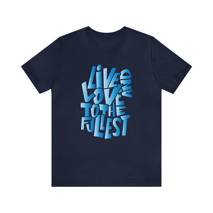 Live and love to the fullest 3 T-Shirt