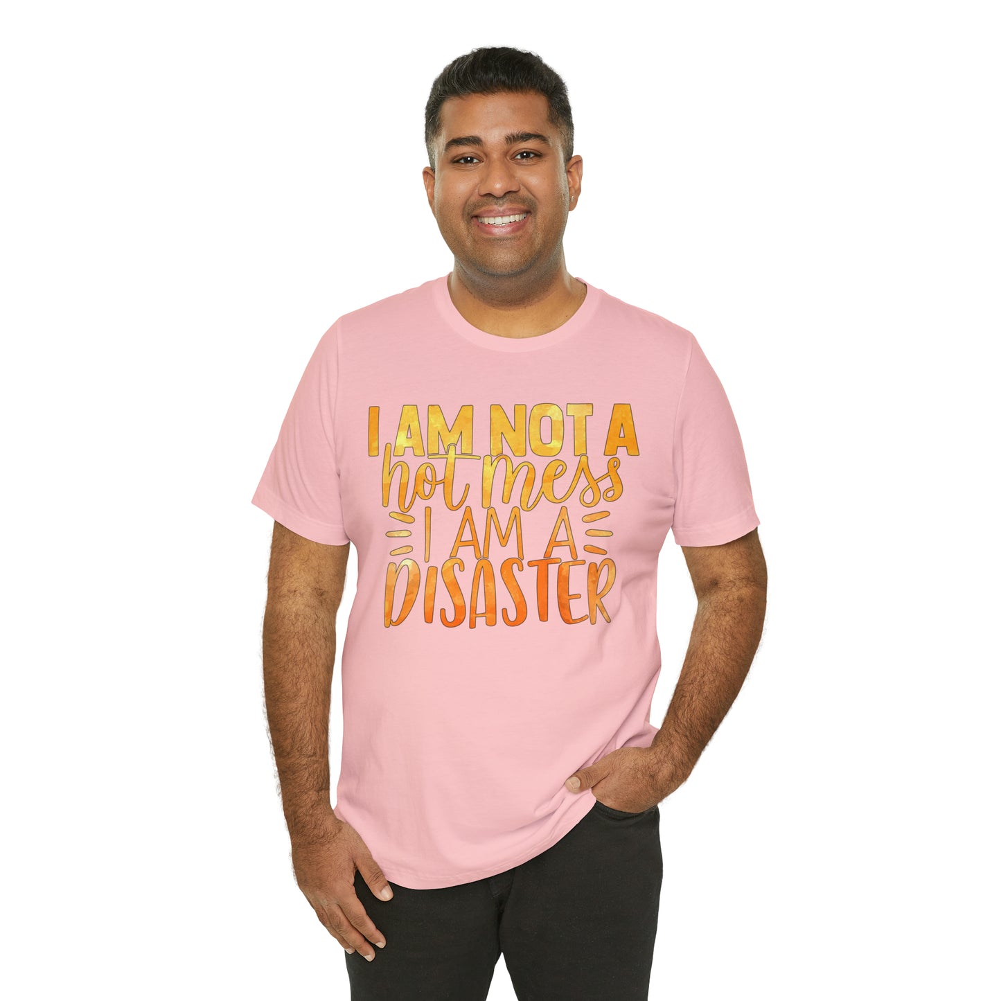 I Am Not A Hot Mess I Am A Disaster T-Shirt