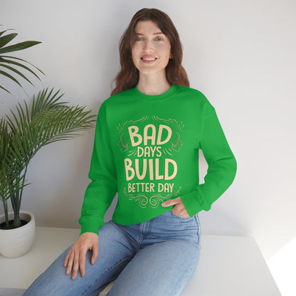 Bad Days Builds Better Day Crewneck Sweatshirt