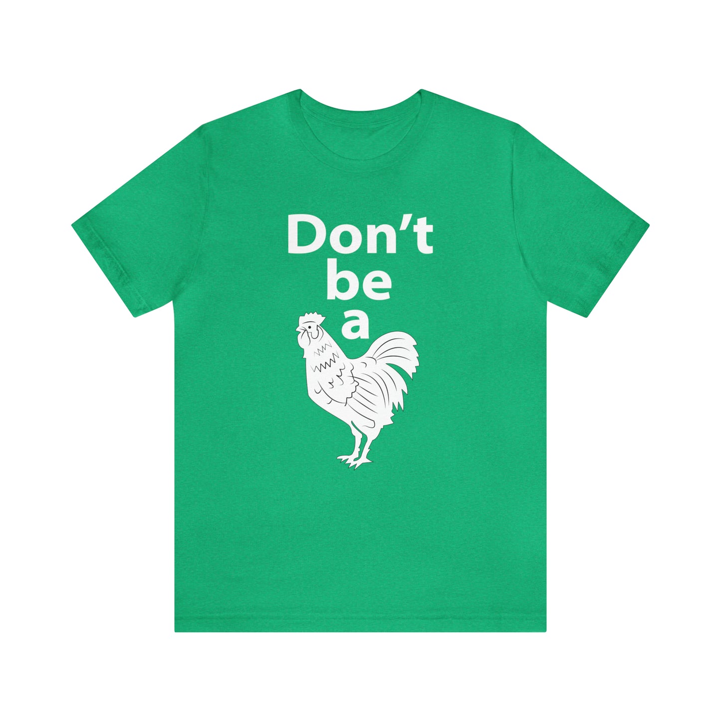 Don't be a chicken T-Shirt