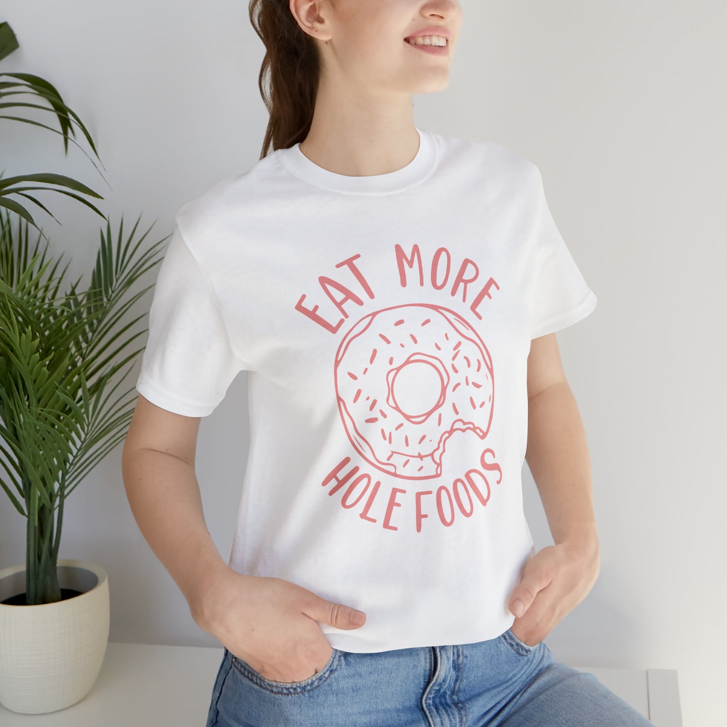 Eat more hole foods T-Shirt