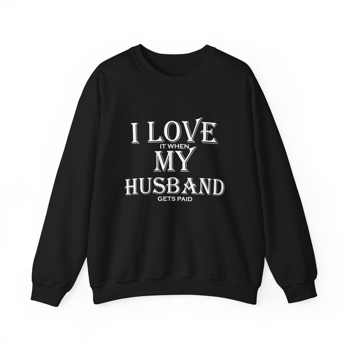 I love when my husband gets paid Crewneck Sweatshirt