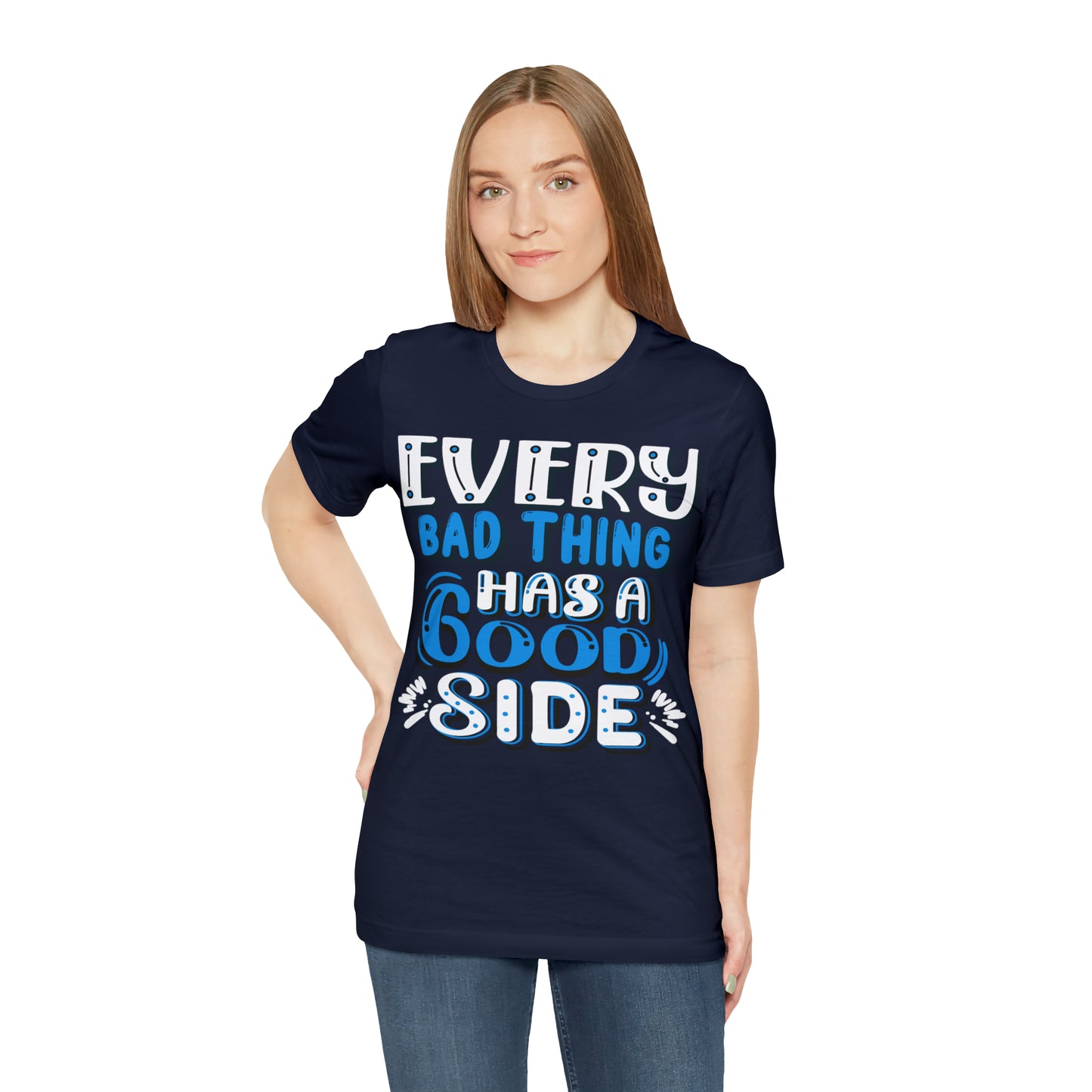 Every Bad Thing Has A Good Side T-Shirt