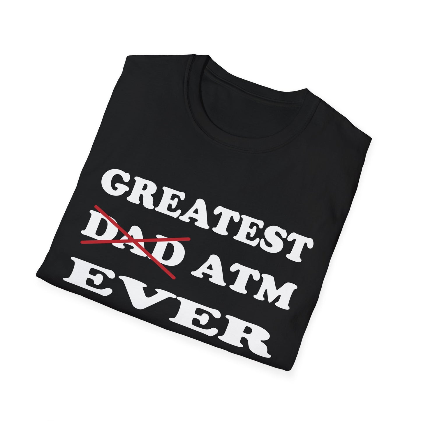 Greatest ATM ever Dad T-Shirt