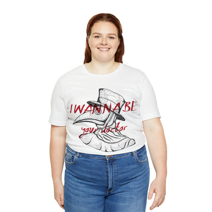 Wanna be your Doctor T-Shirt