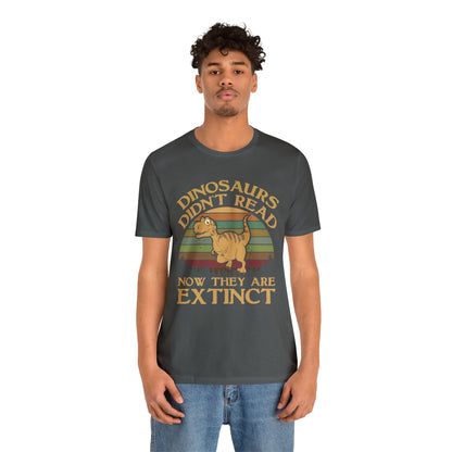 Dinosaurs Didn't Read T-Shirt