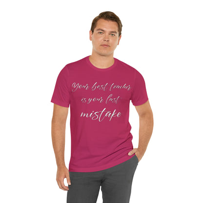 Your Best Teacher is Your Last Mistake T-Shirt