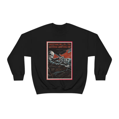 Everything Will Kill You Crewneck Sweatshirt