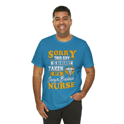 Sorry I'm taken by a bad ass nurse T-Shirt