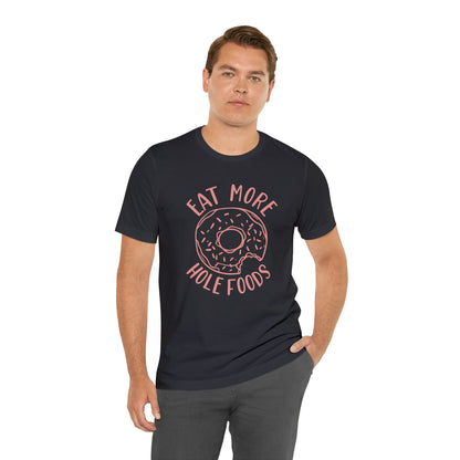 Eat more hole foods T-Shirt