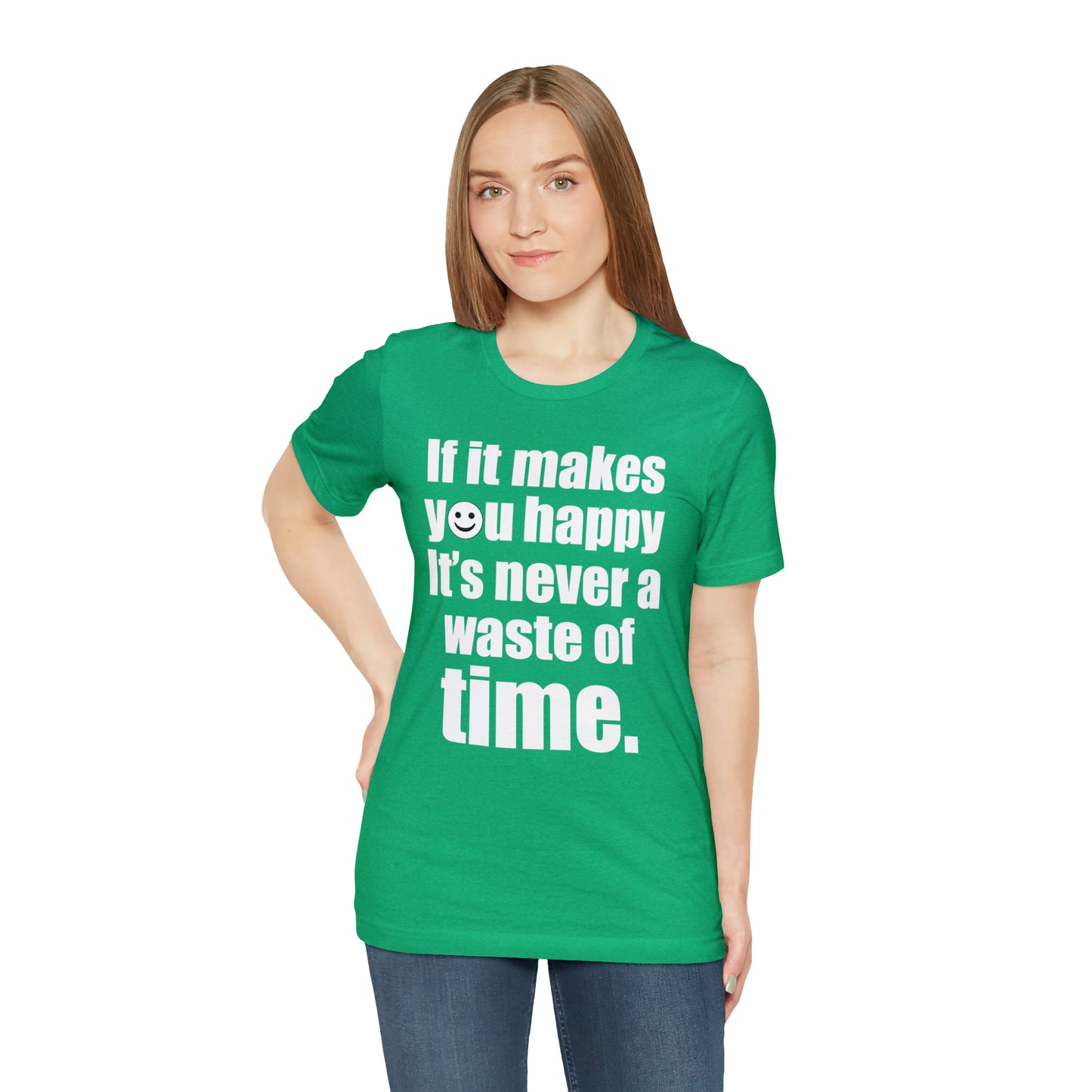 Happiness is not a waste of time T-Shirt