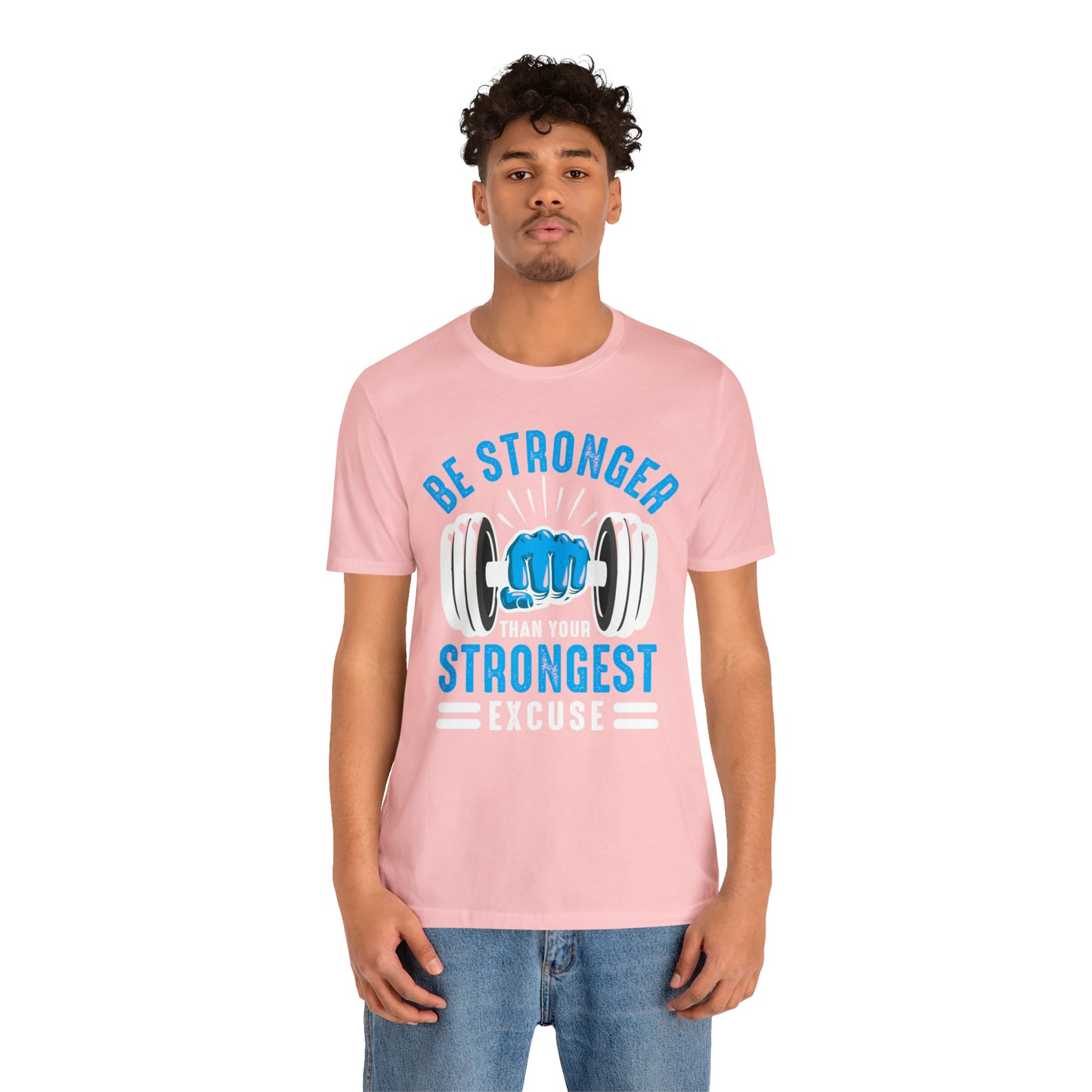 Be Stronger Than Your Strongest Excuse T-Shirt