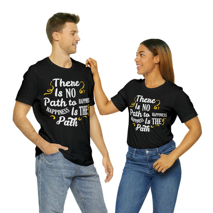 There Is No Path To Happiness T-Shirt