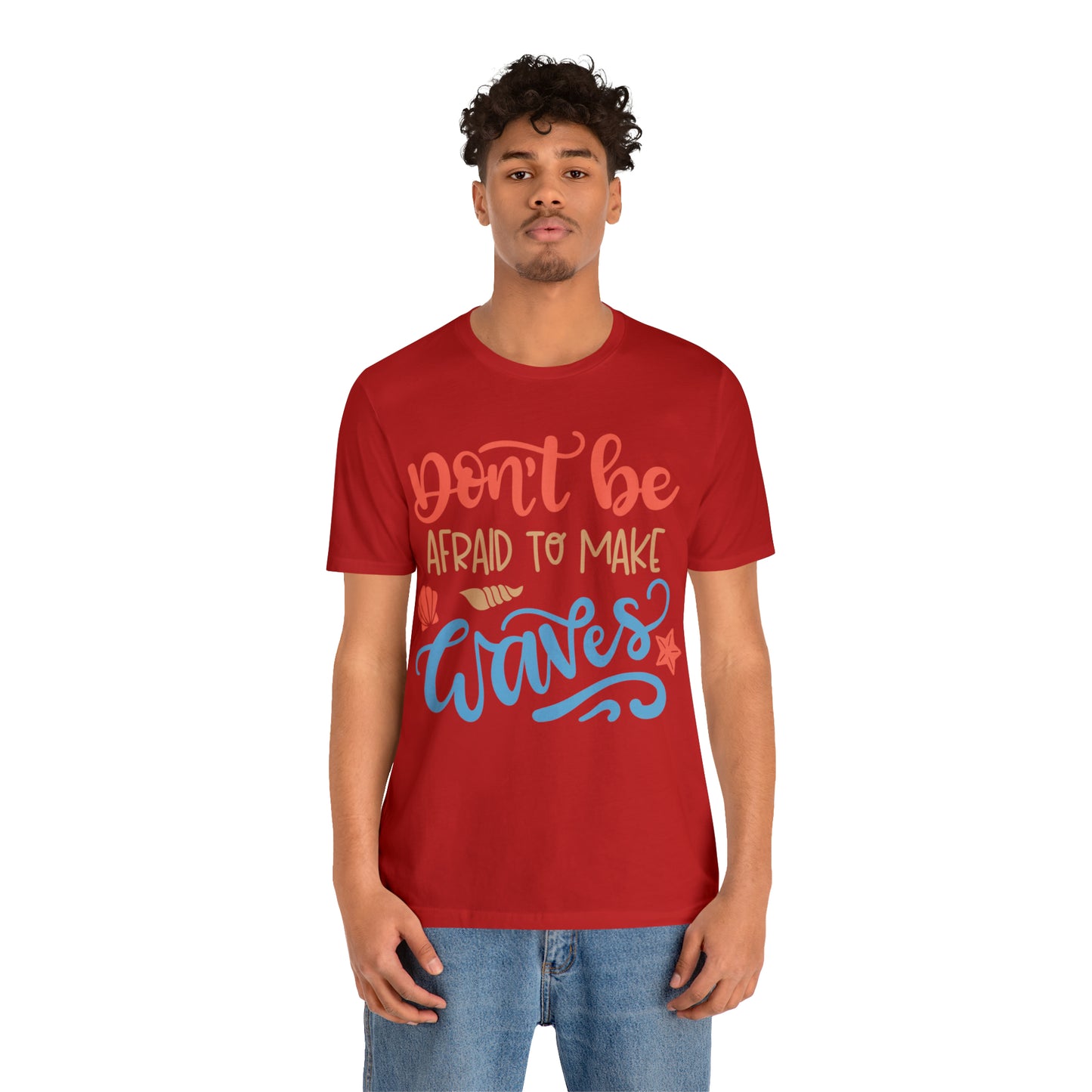 Dont_be_afraid_to_make_waves T-Shirt