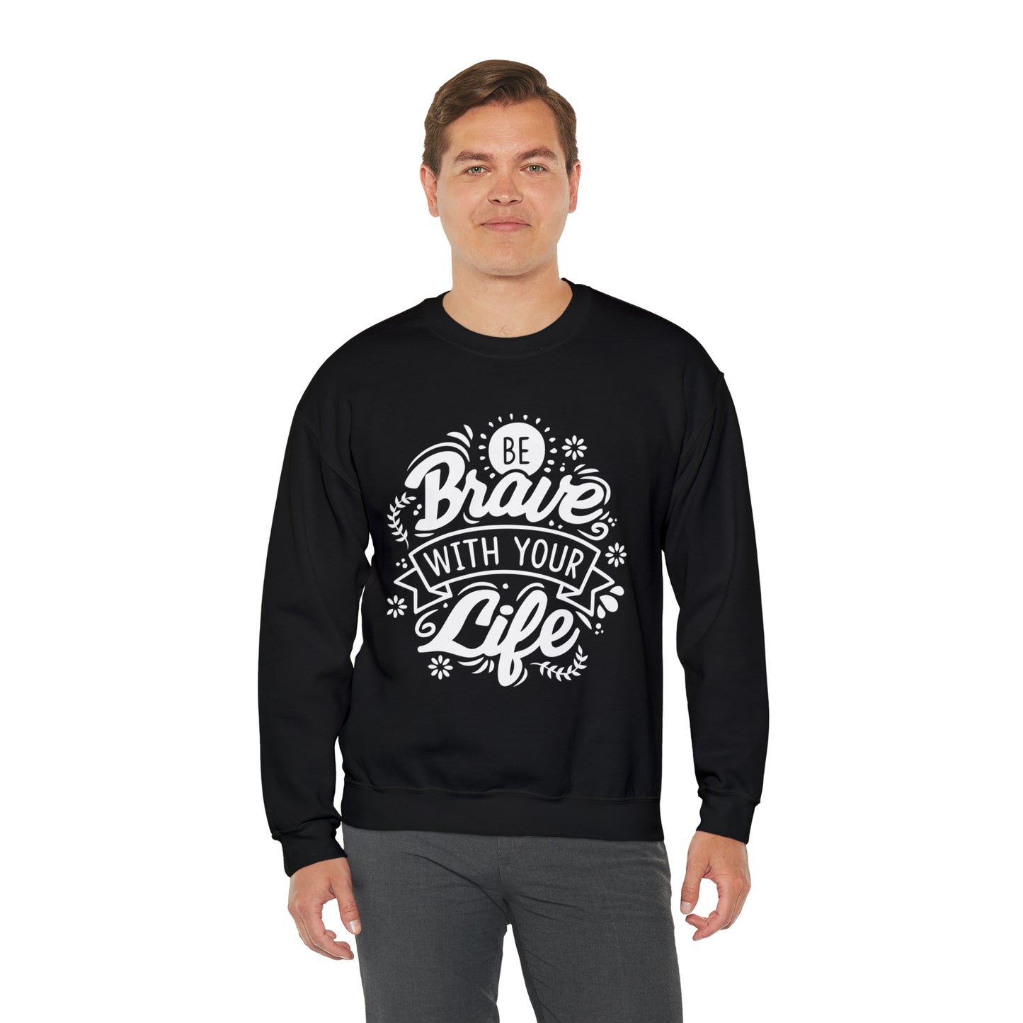 Be brave with your life Crewneck Sweatshirt