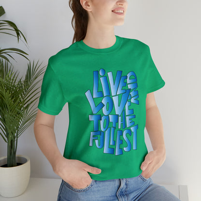 Live and love to the fullest 3 T-Shirt