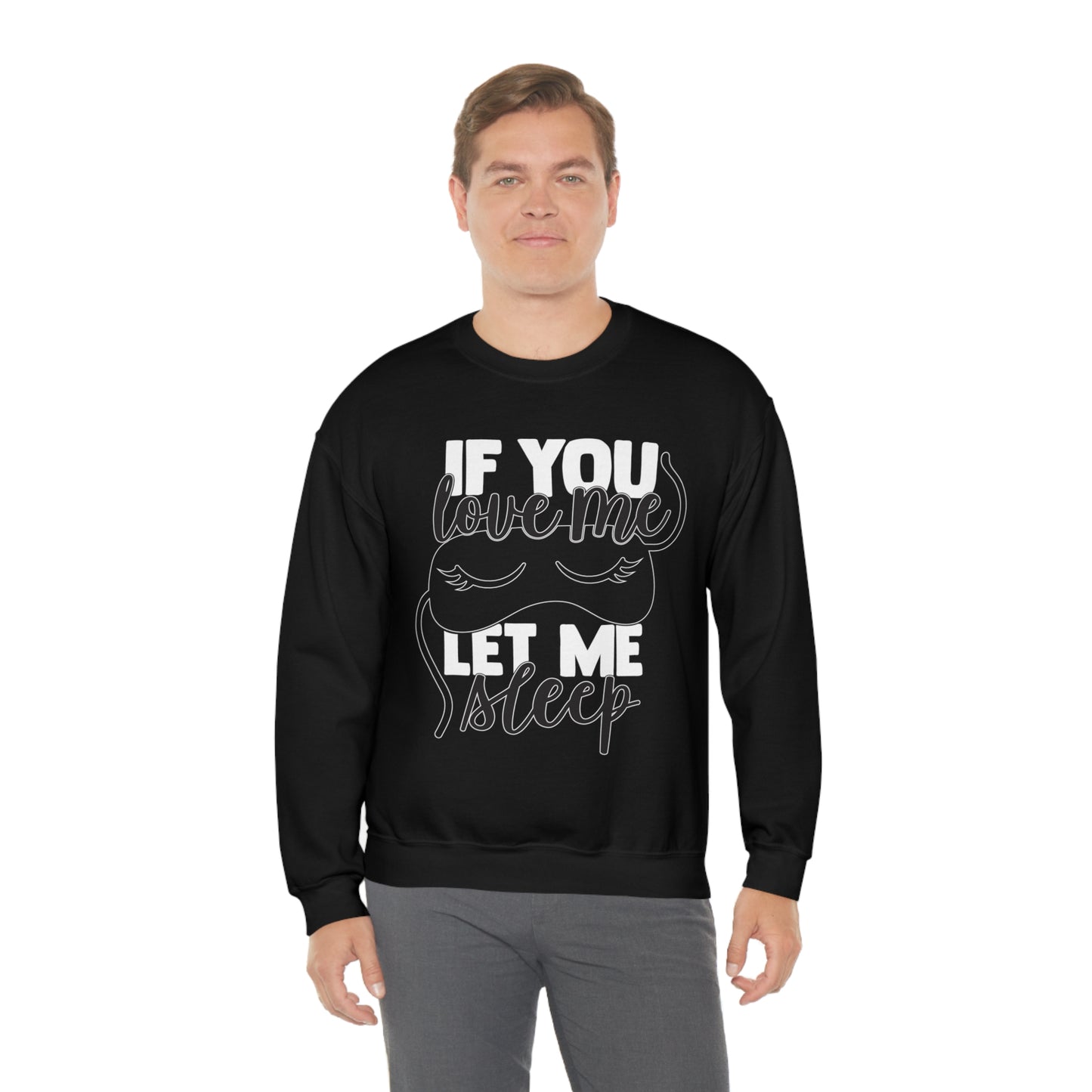 If You Love Me Let Me Sleep Crewneck Sweatshirt