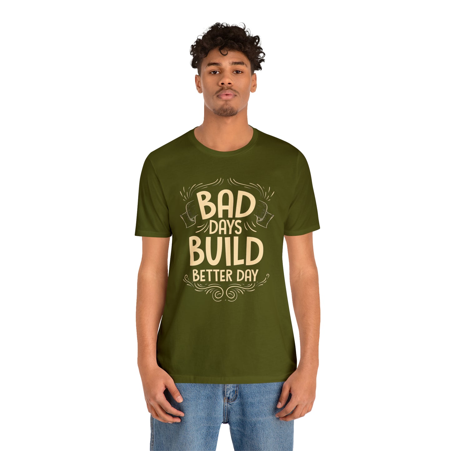 Bad Days Builds Better Day T-Shirt