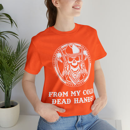 From My Cold Dead Hands! T-Shirt