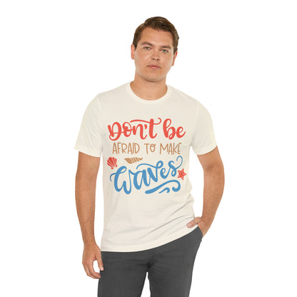 Dont_be_afraid_to_make_waves T-Shirt