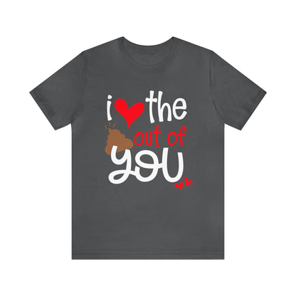 Love the Sxxx out of you T-Shirt