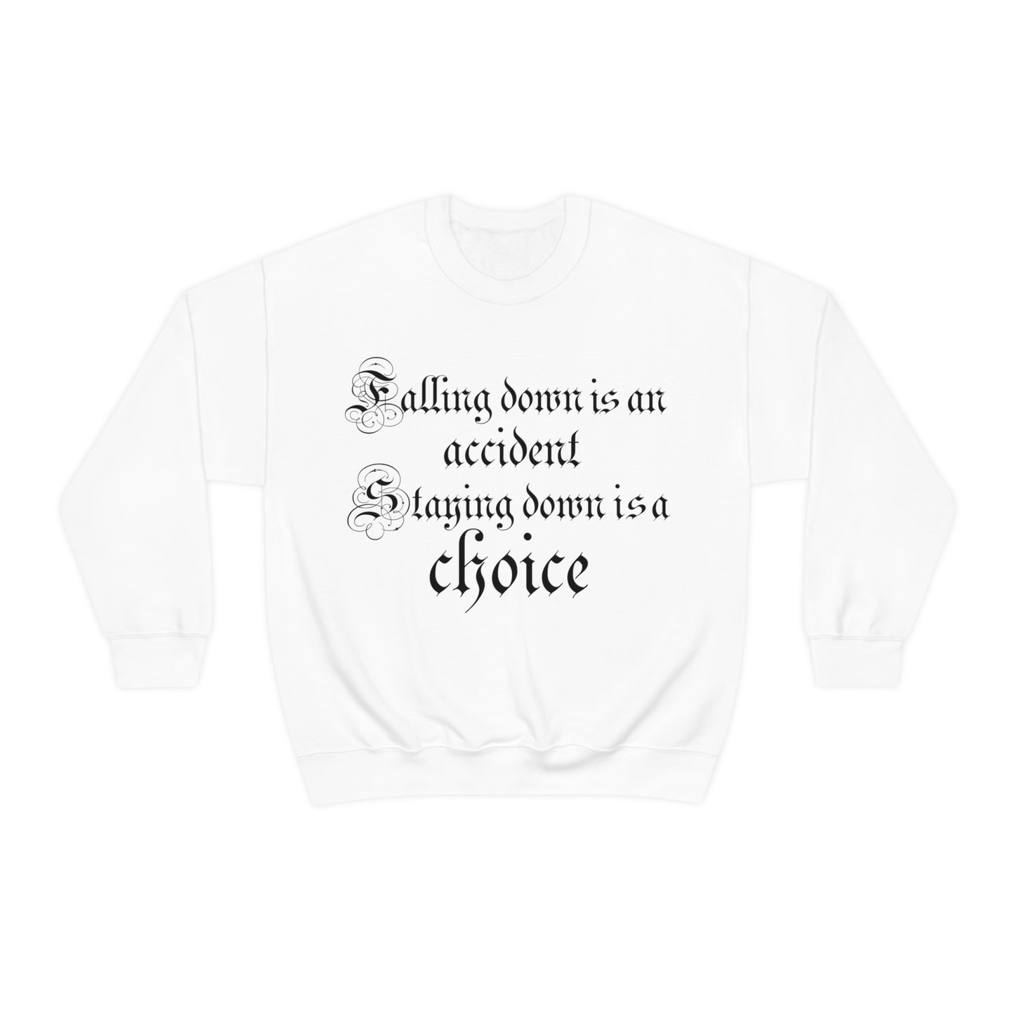 Falling Down is an Accident Staying Down Is A Choice Crewneck Sweatshirt