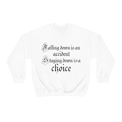 Falling Down is an Accident Staying Down Is A Choice Crewneck Sweatshirt