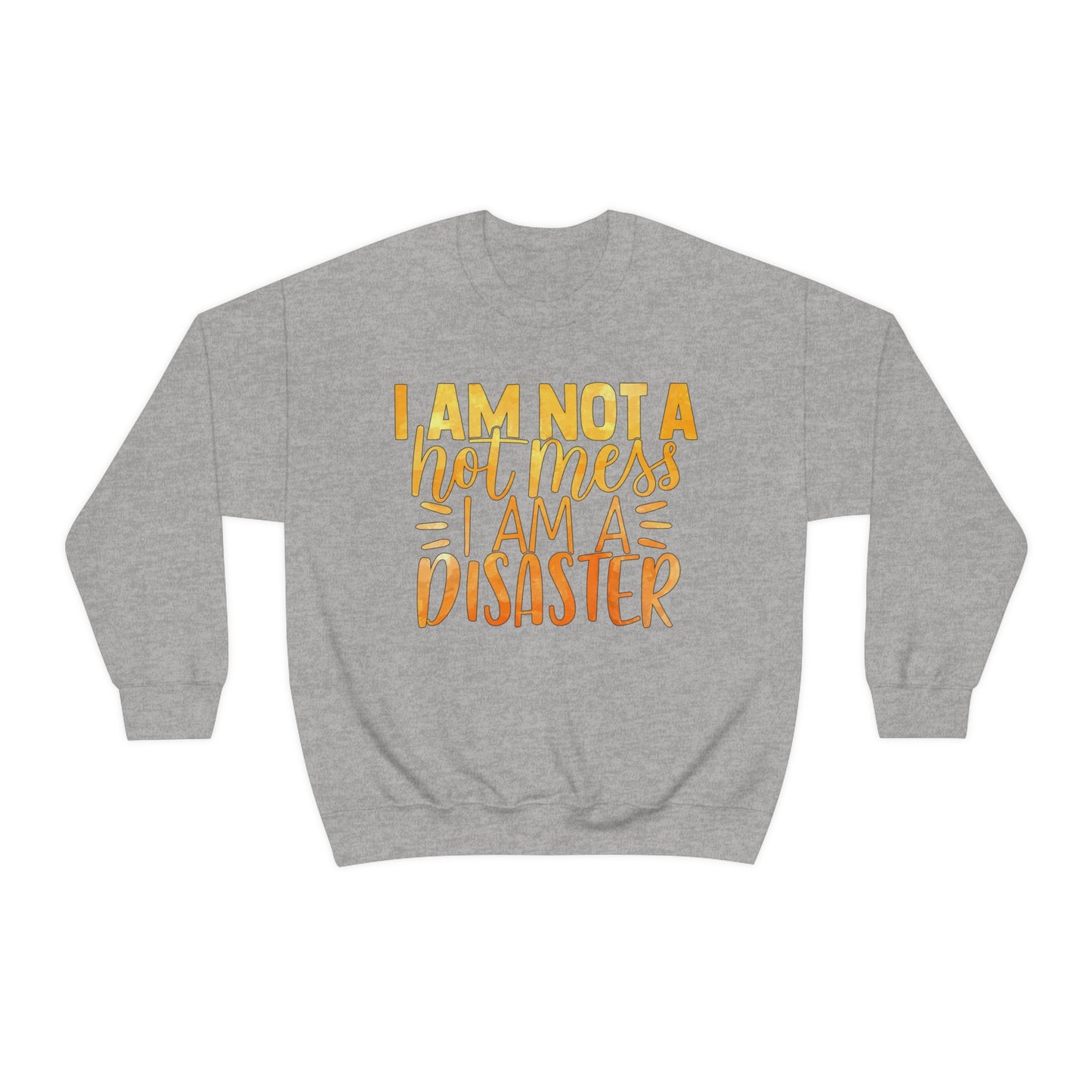 I Am Not A Hot Mess I Am A Disaster Crewneck Sweatshirt