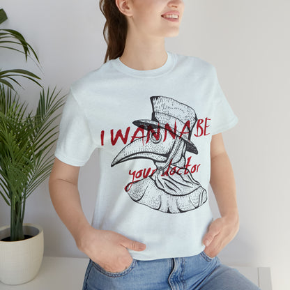 Wanna be your Doctor T-Shirt