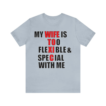 My wife is toxic-flexible & special T-Shirt