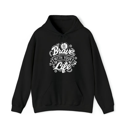 Be brave with your life Hoodie