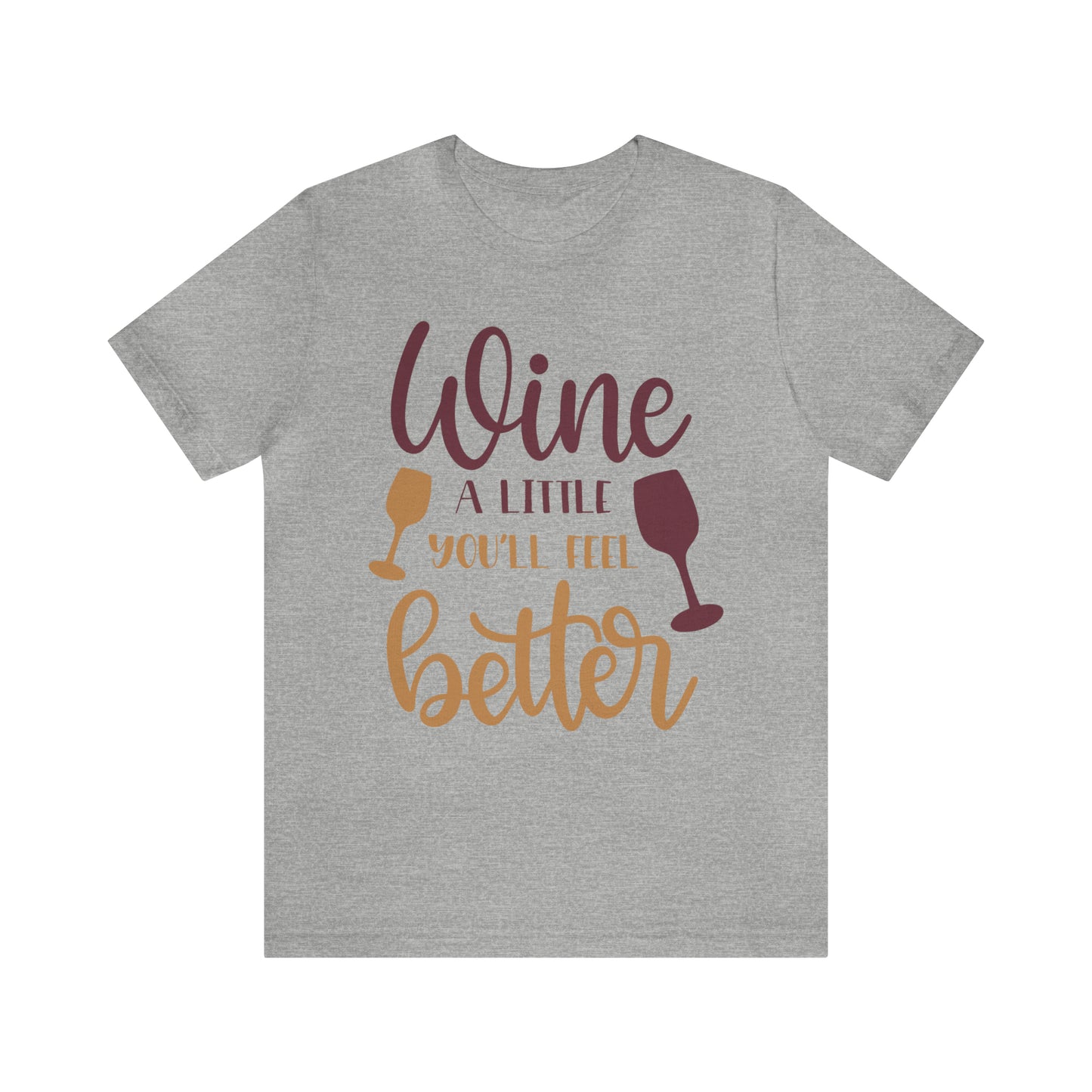 Wine a little it will make you feel better T-Shirt